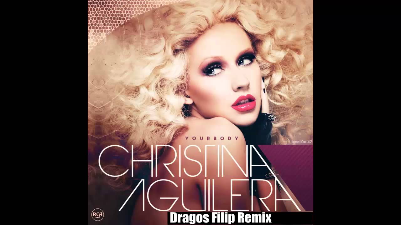 Christina Aguilera - Your Body (Dragos Filip 2014 Remix) - YouTube