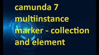 CAMUNDA 7 MULTI INSTANCE MARKER - ITERATING OVER A COLLECTION