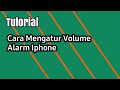 Cara Mengatur Volume Alarm Iphone