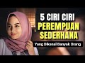 Ciri-Ciri Perempuan Sederhana yang Dikenal Banyak Orang