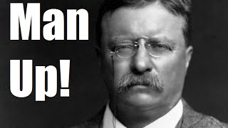 Man Up! Episode #17: How to Deal with Sorrow Like Theodore Roosevelt