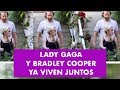 Lady Gaga y Bradley Cooper YA VIVEN JUNTOS: estas son LAS PRUEBAS