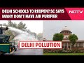 Supreme Court Order On Pollution | Delhi Schools To Reopen? SC Says Many Don't Have Air Purifier