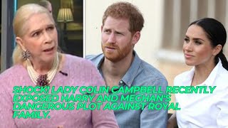 SHOCK! Lady Colin Campbell RECENTLY EXPOSED Harry And Meghan's Dangerous Plot Against Royal Family.