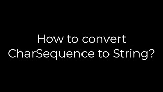Java :How to convert CharSequence to String?(5solution)