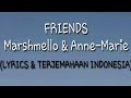 Friends - Marshmello & Anne-Marie ( Lirik dan Terjemahan INDONESIA )