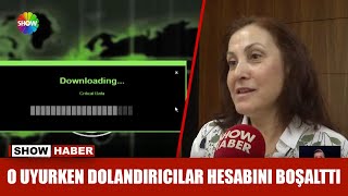 O uyurken dolandırıcılar hesabını boşalttı