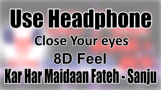 Use Headphone | KAR HAR MAIDAAN FATEH - SANJU | 8D Audio with 8D Feel