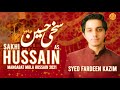 Sakhi Hussain (ع) | Syed Fardeen Kazim New Manqabat 2021 | 3 Shaban | Imam Hussain Manqabat 2021