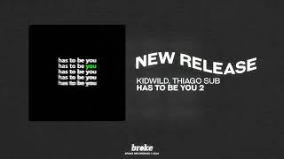 Kidwild, Thiago Sub - has to be you 2