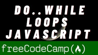 Javascript tutorial for beginners- Iterate with Javascript do While loops - freeCodeCamp