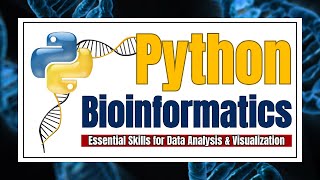 Python for Bioinformatics: Essential Skills for Data Analysis & Visualization