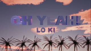 Lo Ki - Oh Yeah (  Lyric  )
