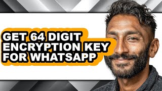 How to Get 64 Digit Encryption Key for Whatsapp - Step by Step