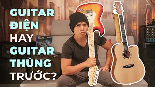 HỌC GUITAR ĐIỆN HAY THÙNG TRƯỚC?  | CỤ MINH ROCK