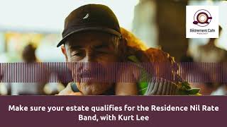 18: Make sure your estate qualifies for the Residence Nil Rate Band, with Kurt Lee