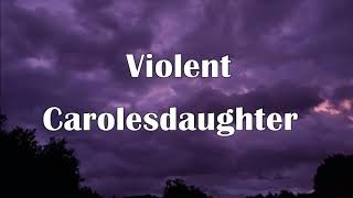 Violent-Carolesdaughter Don't make me get violent I want my ring back baby that's a diamond lyrics