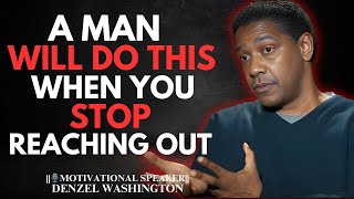 A MAN'S RESPONSE WHEN YOU STOP TRYING TO CONTACT HIM | DENZEL WASHINGTON MOTIVATIONAL SPEECH