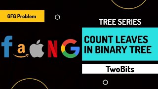 6. Count Leaves in Binary Tree | Interview Preparation | GeeksforGeeks | Tree Series