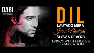 Dil Lauta Do [Slow And Reverb] | Jubin Nautiyal, Payal Dev | Lyrics With English Translation