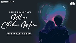 Kitna Chahun Main (Official Audio) Rohit Khandwal | Javed Azad | Latest Hindi Songs | Hindi Sad Song