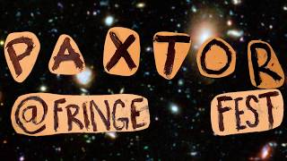 PAXTOR at The Fringe Fest - 2 shows!