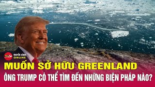 Vì sao ông Trump muốn Mỹ giành quyền kiểm soát đảo Greenland của Đan Mạch? | Tin24h