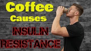 Coffee causes Insulin Resistance (Don't Panic)