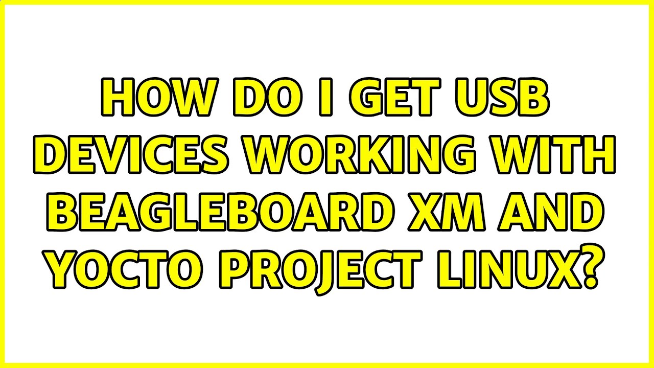 How Do I Get USB Devices Working With BeagleBoard XM And Yocto Project ...