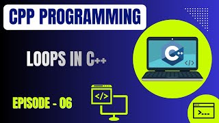 Basic C Plus Plus Programming | Episode 6: Loops in C++ Programming | Embedded Systems