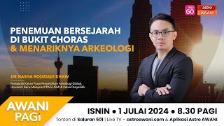 [LANGSUNG] AWANI Pagi: Penemuan bersejarah di Bukit Choras & menariknya arkeologi | 1 Julai 2024