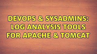 DevOps & SysAdmins: Log Analysis Tools for Apache & Tomcat (2 Solutions!!)