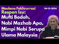 Maulana Fakhrurrazi: Respon Isu Mufti Bodoh, Nabi Mazhab Apa, Mimpi Nabi Yang Muka Serupa Ulama