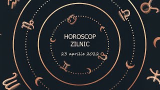Horoscop zilnic 23 aprilie 2022 / Horoscopul zilei