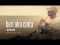 BERI AKU CINTA_antoni [official music video] fidr antoni