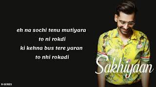 Sakhiyaan Lyrics   Maninder Buttar   New Romantic Song 2018