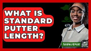 What Is Standard Putter Length? - The Golf Xpert