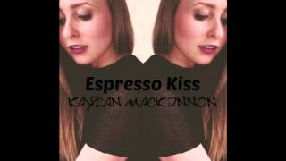 Espresso Kiss - Kaylan Mackinnon Official Audio