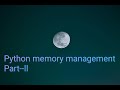 Python Memory Management   Garbage Collector in python     Part 2