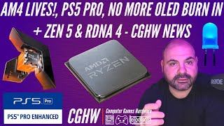 AM4, PS5 Pro, OLED Fixed, ZEN 5 \u0026 RDNA 4 - CGHW News - 04-04-2024