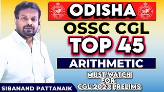 TOP 45 ARITHMETIC | OSSC CGL | OSSSC RI ARI AMIN ICDS | OPSC ASO | HC ASO | OSSC CGL 2024