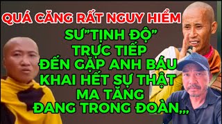 RẤT NGUY HIỂM-SƯ”TỊNH ĐỘ”TRỰC TIẾP ĐẾN TẬN NHÀ ANH BÁU NÓI HẾT SỰ THẬT MA TĂNG ĐANG TRONG ĐOÀN,,,,??