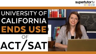 University of California Ends Use of SAT®/ACT®!