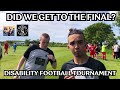 DID WE GET TO THE FINAL? l DISABILITY FOOTBALL TOURNAMENT