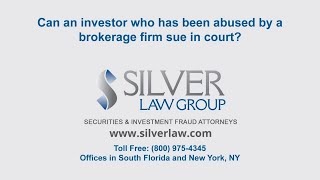 Can an investor who has been abused by a brokerage firm sue in court?