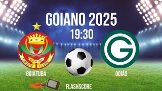 GOIATUBA X GOIÁS ⚽️GOIANÃO 2025 | HORÁRIO | ONDE ASSISTIR | JOGOS DE HOJE