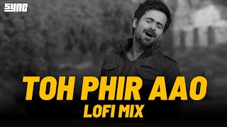 Toh Phir Aao Lofi Mix | Emraan Hashmi Mashup | Bollywood Lofi