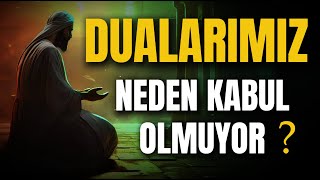 Dualarımız Neden Kabul Olmuyor ? Dualarımızın Kabul Olması İçin Ne Yapmalıyız.