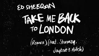 Ed Sheeran - Take Me Back To London (Remix) [feat. Stormzy, Jaykae & Aitch]