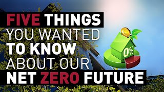 Five Things You Need to Know About Our Net Zero Future
